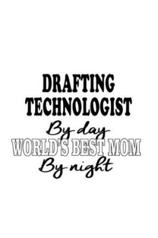 Cover of Drafting Technologist By Day World's Best Mom By Night