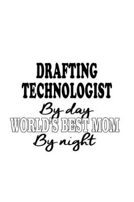 Book cover for Drafting Technologist By Day World's Best Mom By Night