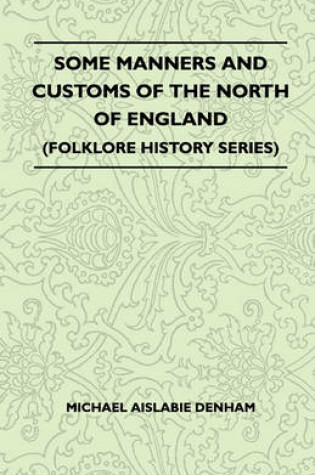 Cover of Some Manners And Customs Of The North Of England (Folklore History Series)