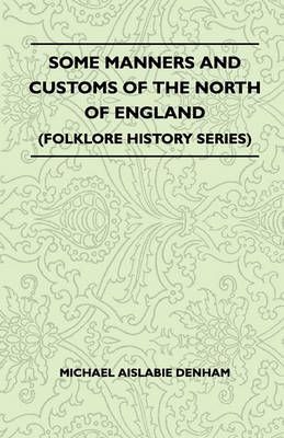 Book cover for Some Manners And Customs Of The North Of England (Folklore History Series)