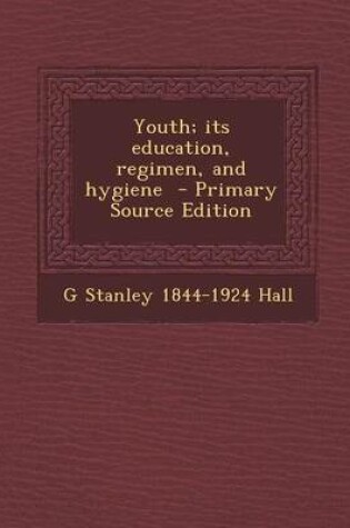 Cover of Youth; Its Education, Regimen, and Hygiene - Primary Source Edition