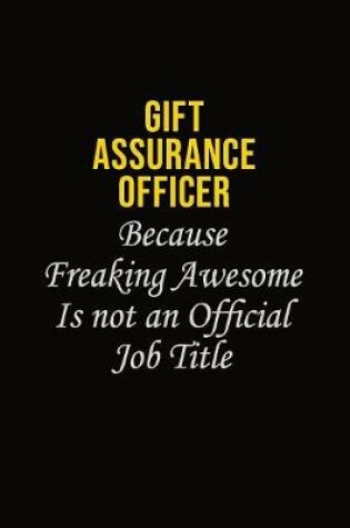 Cover of Gift Assurance Officer Because Freaking Asweome Is Not An Official Job Title