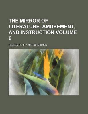 Book cover for The Mirror of Literature, Amusement, and Instruction Volume 6