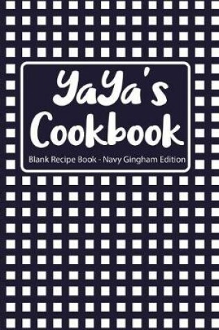 Cover of Yaya's Cookbook Blank Recipe Book Navy Gingham Edition