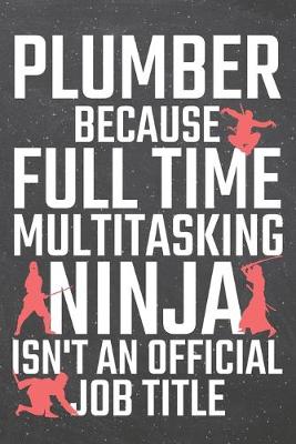Book cover for Plumber because Full Time Multitasking Ninja isn't an official Job Title