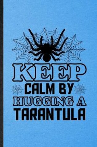 Cover of Keep Calm by Hugging a Tarantula
