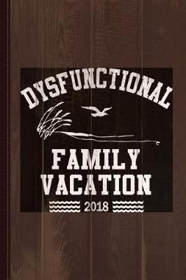 Book cover for Dysfunctional Family Vacation 2018 Journal Notebook