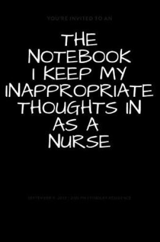 Cover of The Notebook I Keep My Inappropriate Thoughts In As A Nurse