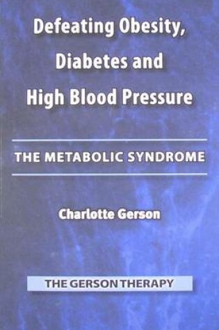Cover of Defeating Obesity, Diabetes and High Blood Pressure