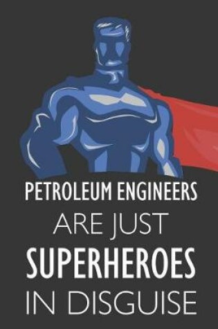 Cover of Petroleum Engineers Are Just Superheroes in Disguise