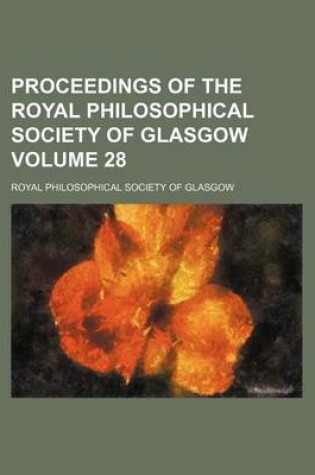 Cover of Proceedings of the Royal Philosophical Society of Glasgow Volume 28