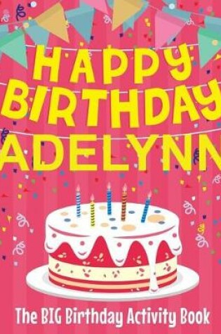 Cover of Happy Birthday Adelynn - The Big Birthday Activity Book