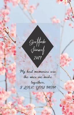 Book cover for Gratitude Journal 2019 My Best Memories Are the Ones We Make Together. I Love You Mom