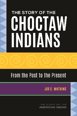 Book cover for The Story of the Choctaw Indians: From the Past to the Present