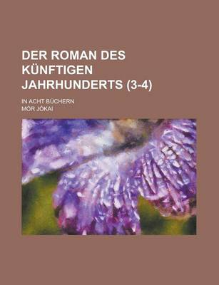 Book cover for Der Roman Des Kunftigen Jahrhunderts; In Acht Buchern (3-4 )