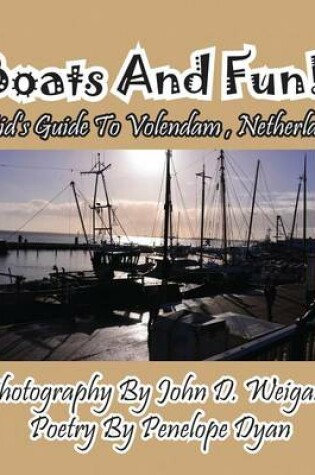 Cover of Boats And Fun! A Kid's Guide To Volendam, Netherlands