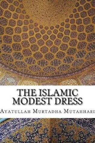 Cover of The Islamic Modest Dress