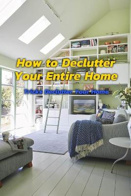 Book cover for How to Declutter Your Entire Home