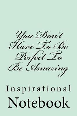 Book cover for You Don't Have To Be Perfect To Be Amazing