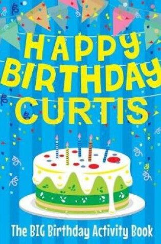 Cover of Happy Birthday Curtis - The Big Birthday Activity Book