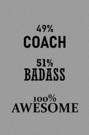 Cover of 49% Coach 51% Badass 100% Awesome