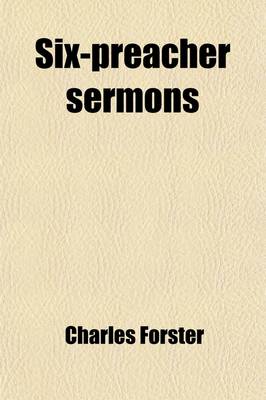 Book cover for Six-Preacher Sermons; Including the Subjects of National Education, the Church of England View of Lent-Duties and Services, and the Life and Ministry of St. Paul