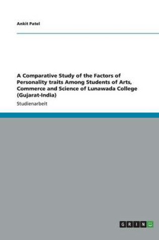 Cover of A Comparative Study of the Factors of Personality traits Among Students of Arts, Commerce and Science of Lunawada College (Gujarat-India)