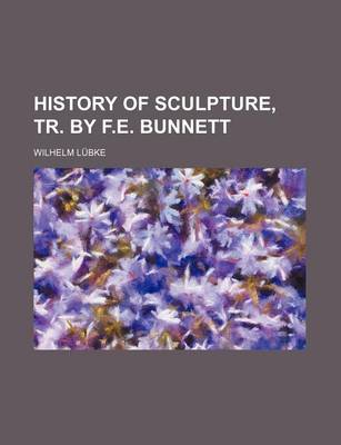 Book cover for History of Sculpture, Tr. by F.E. Bunnett