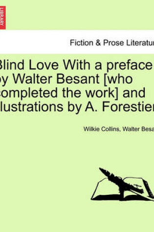 Cover of Blind Love with a Preface by Walter Besant [Who Completed the Work] and Illustrations by A. Forestier.