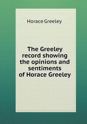 Book cover for The Greeley record showing the opinions and sentiments of Horace Greeley