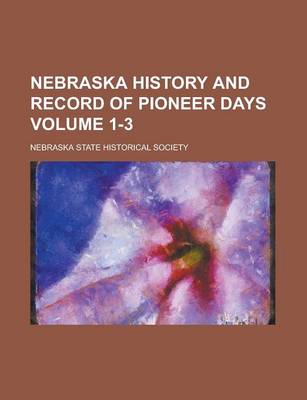 Book cover for Nebraska History and Record of Pioneer Days Volume 1-3