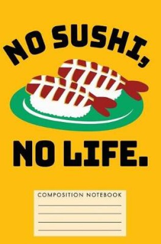 Cover of No Sushi, No Life. Composition Notebook