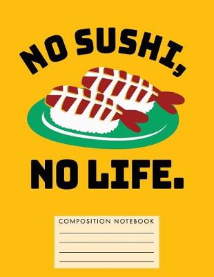 Book cover for No Sushi, No Life. Composition Notebook