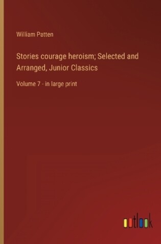 Cover of Stories courage heroism; Selected and Arranged, Junior Classics