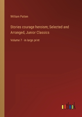 Book cover for Stories courage heroism; Selected and Arranged, Junior Classics