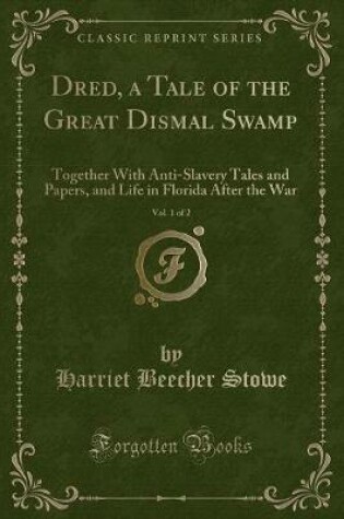 Cover of Dred, a Tale of the Great Dismal Swamp, Vol. 1 of 2