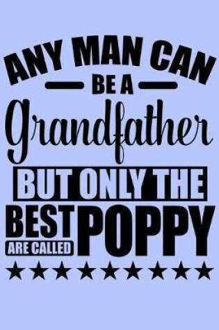 Cover of Any Man Can be a Grandfather but Only the Best are called Poppy