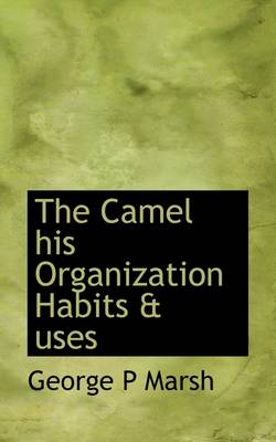 Book cover for The Camel His Organization Habits & Uses