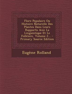Book cover for Flore Populaire Ou Histoire Naturelle Des Plantes Dans Leurs Rapports Avec La Linguistique Et Le Folklore, Volume 2...