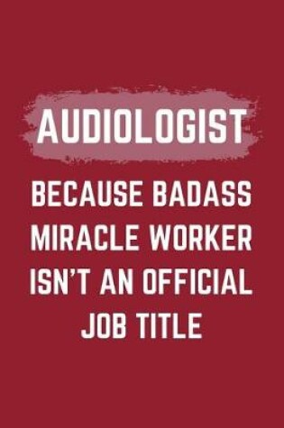 Cover of Audiologist Because Badass Miracle Worker Isn't An Official Job Title
