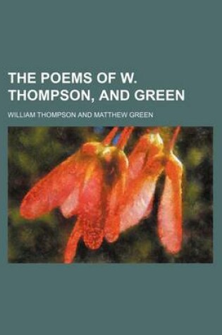 Cover of The Poems of W. Thompson, and Green