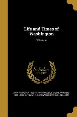 Cover of Life and Times of Washington; Volume 4