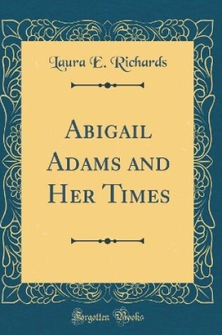 Cover of Abigail Adams and Her Times (Classic Reprint)