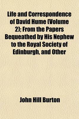 Book cover for Life and Correspondence of David Hume (Volume 2); From the Papers Bequeathed by His Nephew to the Royal Society of Edinburgh, and Other