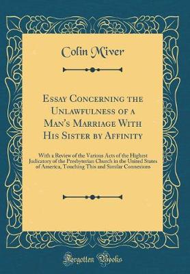 Book cover for Essay Concerning the Unlawfulness of a Man's Marriage With His Sister by Affinity: With a Review of the Various Acts of the Highest Judicatory of the Presbyterian Church in the United States of America, Touching This and Similar Connexions