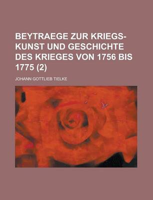 Book cover for Beytraege Zur Kriegs-Kunst Und Geschichte Des Krieges Von 1756 Bis 1775 Volume 2