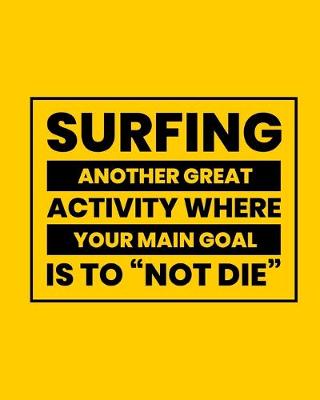 Book cover for Surfing Another Great Activity Where Your Main Goal Is to "Not Die"