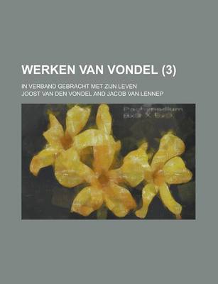 Book cover for Werken Van Vondel; In Verband Gebracht Met Zijn Leven (3 )