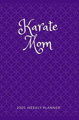 Cover of Karate Mom 2020 Weekly Planner