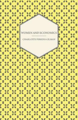 Book cover for Women and Economics - A Study of the Economic Relation Between Men and Women as a Fact of Social Evolution